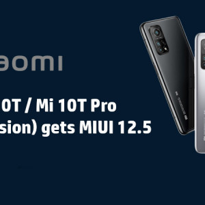 Xiaomi Mi 10T / Mi 10T Pro  (Global Version) gets MIUI 12.5
